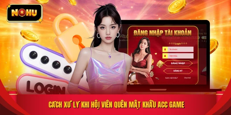Cách xử lý khi hội viên quên mật khẩu acc game