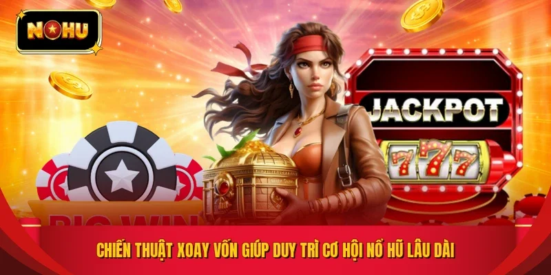 Chiến thuật xoay vốn giúp duy trì cơ hội nổ hũ lâu dài