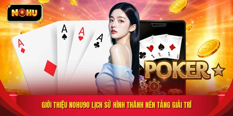 Giới thiệu NOHU90 lịch sử hình thành nền tảng giải trí