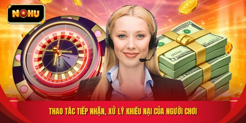 Thao tác tiếp nhận, xử lý khiếu nại của người chơi