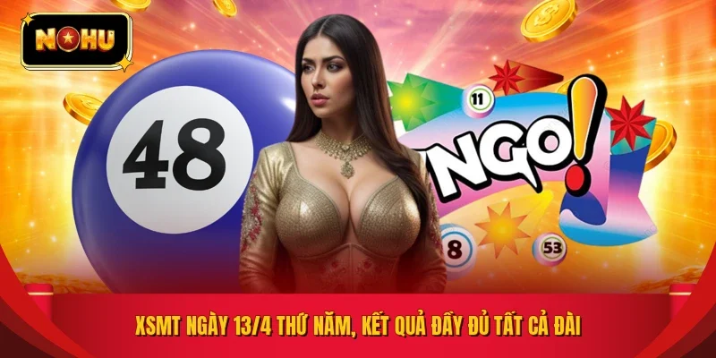 XSMT ngày 13/4 Thứ Năm, kết quả đầy đủ tất cả đài